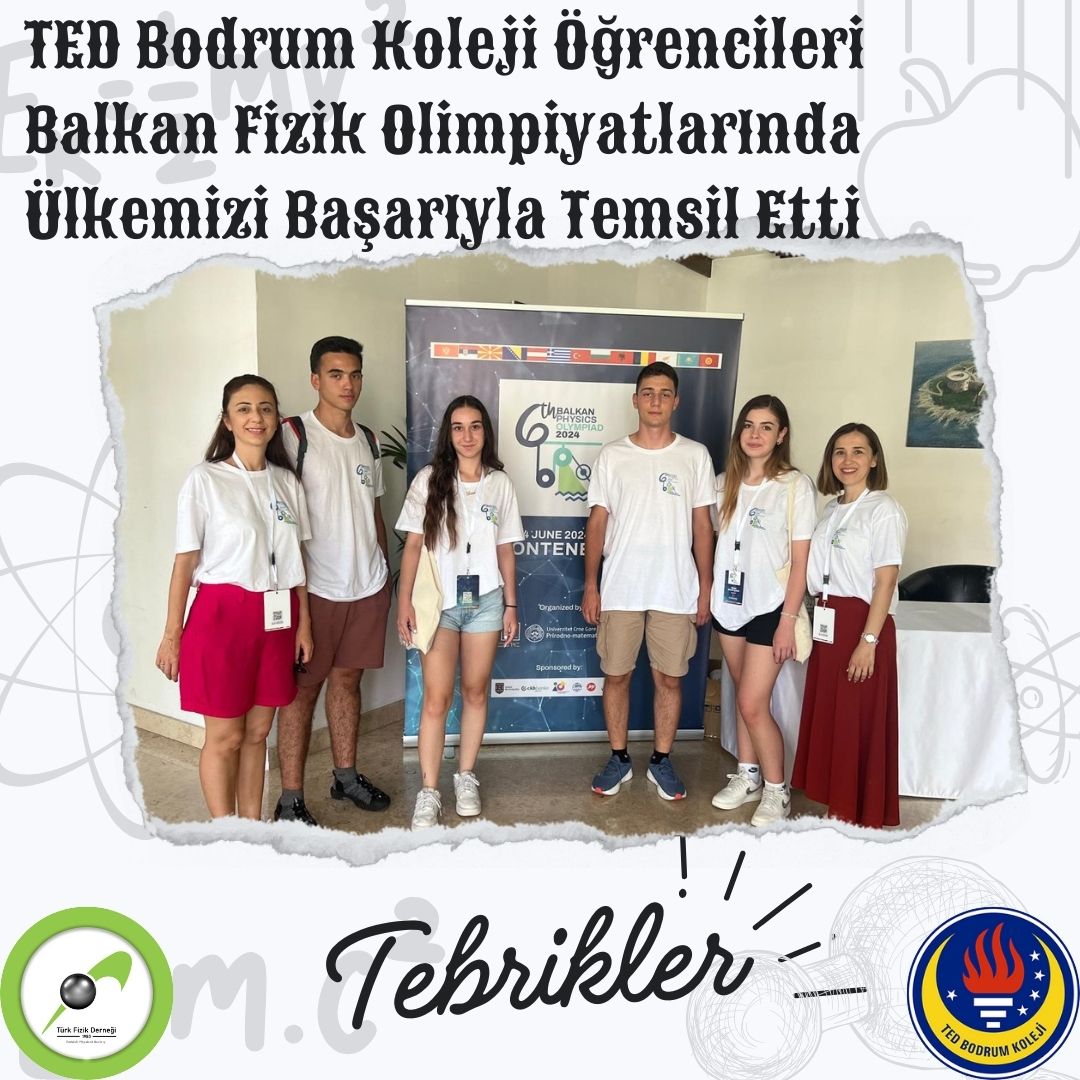 TED BODRUM KOLEJİ ÖĞRENCİLERİ BALKAN FİZİK OLİMPİYATLARINDA ÜLKEMİZİ BAŞARIYLA TEMSİL ETTİ